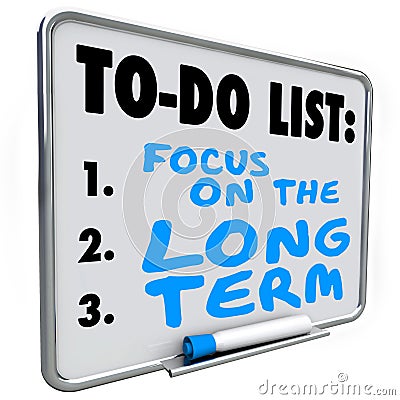 Focus on the Long Term Words Dry Erase Board To Do List Stock Photo