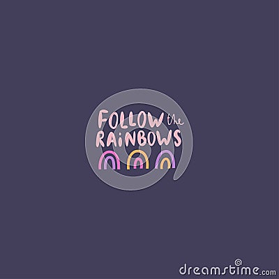 Follow the rainbows cute vector print lettering Vector Illustration