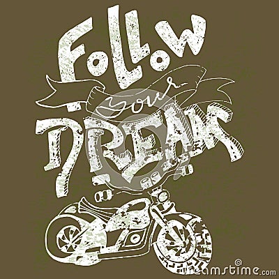 Follow your dream. Hand drawn lettering. Vector typography design. Handwritten inscription. Motorbike print. Vector Illustration