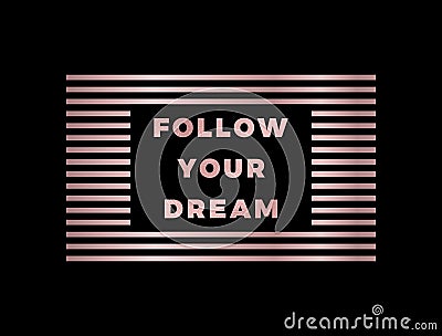 Follow Your Dream slogan, modern graphic with gold rose text and lines. Fashion vector design for t-shirt. Tee print. Stock Photo