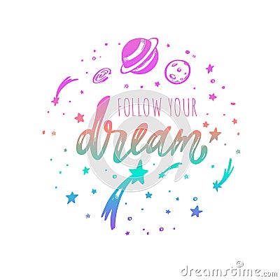 Follow your dream. Vector inspirational Lettering, brush calligraphy quote. Hand drawn conceptual illustration with Vector Illustration