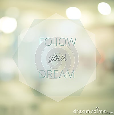 Follow your dreams, Inspirational typographic quote on blur abst Stock Photo