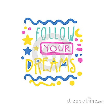 Follow your dreams positive slogan, hand written lettering motivational quote colorful vector Illustration Vector Illustration