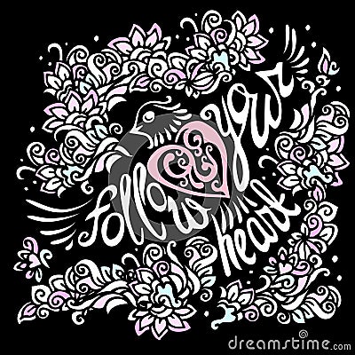 Follow your heart background.Hand drawn inspiration lettering.Hand drawn inspiration quote with floral pattern on black background Vector Illustration