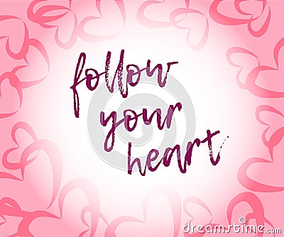 Follow your heart quot in modern style. Vector Illustration