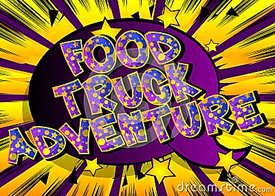 Food Truck Adventure- Comic book style text. Vector Illustration