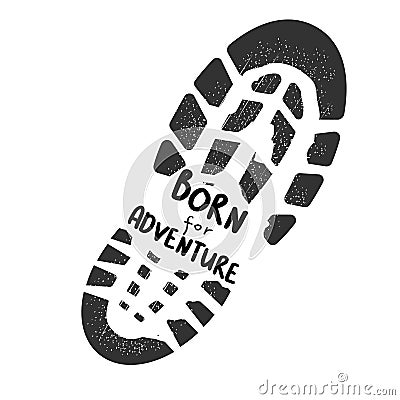 Footstep black silhouette, boot print with text Born for Adventure isolated on white background. Grunge track, symbol Vector Illustration