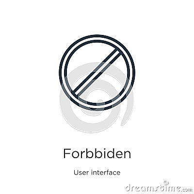 Forbbiden icon. Thin linear forbbiden outline icon isolated on white background from user interface collection. Line vector sign, Vector Illustration