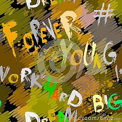 Forever young. Work hard dream big. Grunge colorful abstract vector seamless pattern with phrases, words. Graffiti style text. Vector Illustration