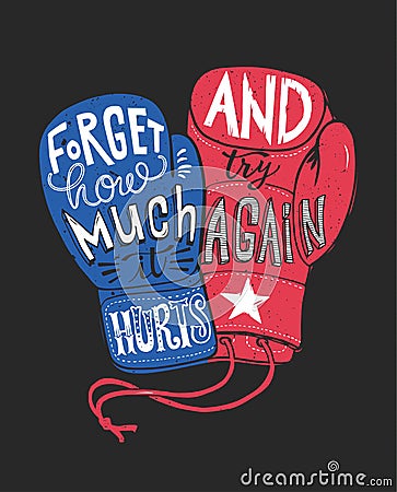 Forget how much it hurts and try again. Motivational quote handwritten within silhouette of red and blue boxing gloves Vector Illustration