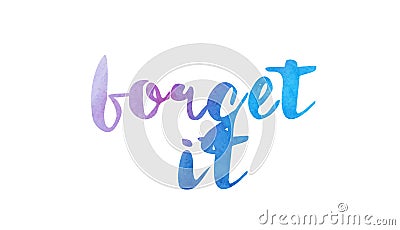 forget it watercolor hand written text positive quote inspiration typography design Vector Illustration