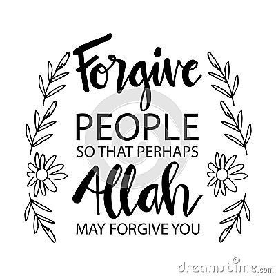 Forgive people so that perhaps Allah may forgive you. Vector Illustration