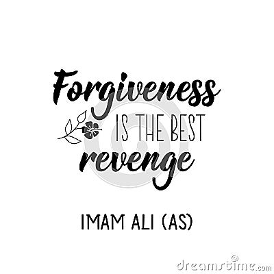 Forgiveness is the best revenge. Imam Ali. Lettering. Calligraphy vector. Ink illustration. Religion Islamic quote in English Stock Photo