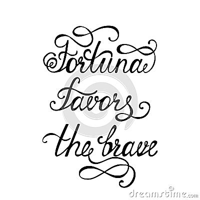 Fortuna favors the brave. Inspirational quote about happy. Vector Illustration