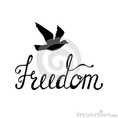 Freedom. Inspirational quote about happy. Modern calligraphy phrase with hand drawn silhouette bird. Vector Illustration