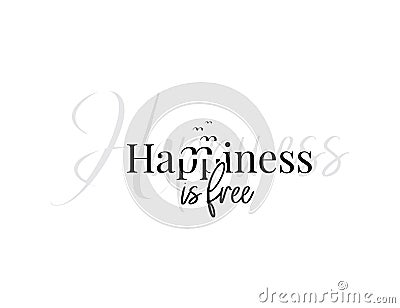 Happiness is free, vector. Motivational, inspirational quotes. Affirmation wording design, lettering isolated on white background Vector Illustration