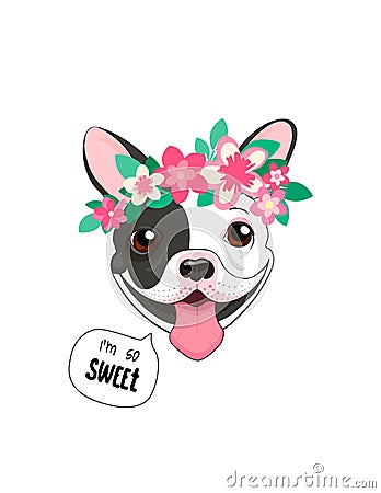 French bulldog with a wreath of pink flowers. Spring trendy poster. Pattern with a cute puppy with the quote I am sweet Vector Illustration