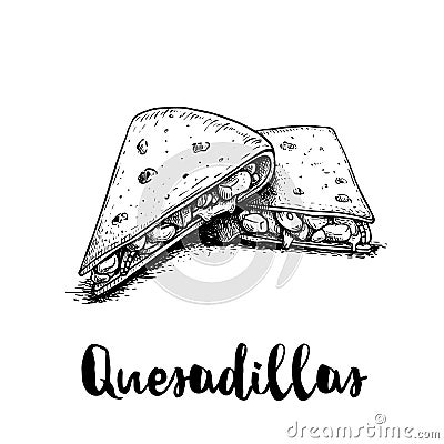 Fresh quesadillas. Hand drawn sketch style illustration. Mexican traditional fast food. Vector drawing. Vector Illustration
