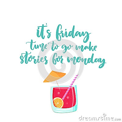 It is friday, time to go make stories for monday. Vector banner about weekend with cocktail illustration. Funny saying Vector Illustration