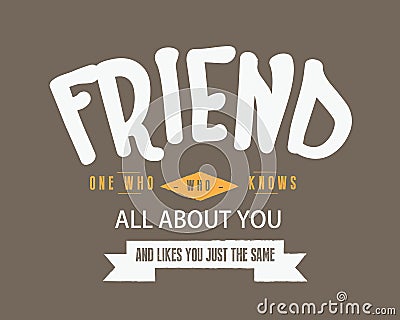 Friend one who knws all about you and likes you just the same Vector Illustration