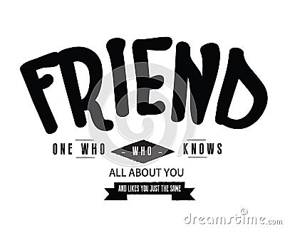 Friend one who knws all about you and likes you just the same Vector Illustration