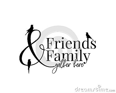 Friends and family gather here, vector. Wording design, lettering isolated on white background. Wall decals Vector Illustration