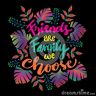 Friends are family we choose. Friendship Quote. Vector Illustration