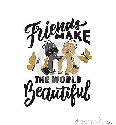The Friendship handwritten quote - Friends make the world beautiful. The lettering phrase Vector Illustration