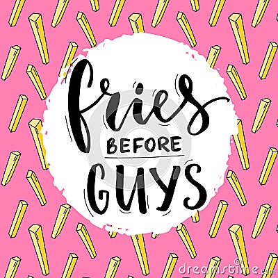 Fries before guys. Feminism slogan. Feminist funny quote with french fries and modern typography. T-shirt print design. Vector Illustration