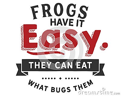 Frogs have it easy, they can eat what bugs them Vector Illustration