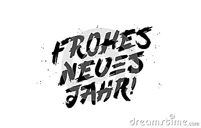 Frohes Neues Jahr! Inscription Happy New Year in German. Fashionable brush lettering. Drawn with a brush by hand. New Year Vector Illustration