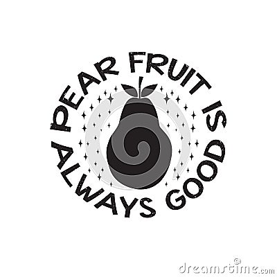 Fruit Quote and saying good for poster. Pear fruit is always good Stock Photo