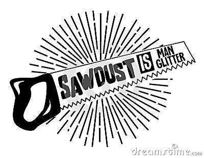 Sawdust is Man Glitter Vector Illustration