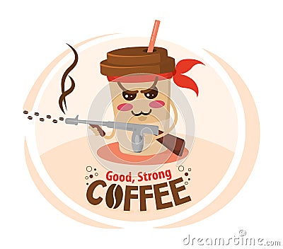 Funny cartoon character coffee cup holding a machine gun. Strong coffee concept Vector Illustration