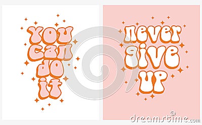 Funny Groovy Retro 70s Style Vector Prints. You Can Do It. Never Give Up. Vector Illustration