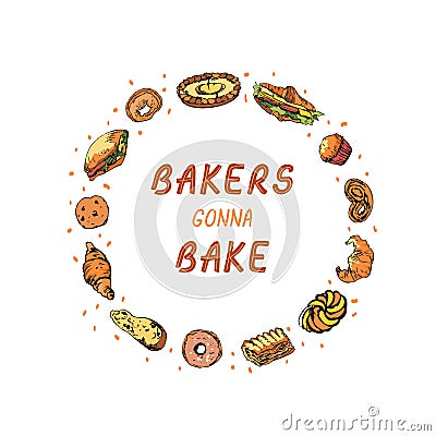 Funny inspirational phrase Bakers Gonna Bake in hand drawn colorful frame made of bakery items. Cute card, poster Vector Illustration