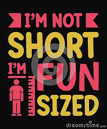 Witty T-Shirt Design I'm Not Short, I'm Fun Sized Vector Illustration