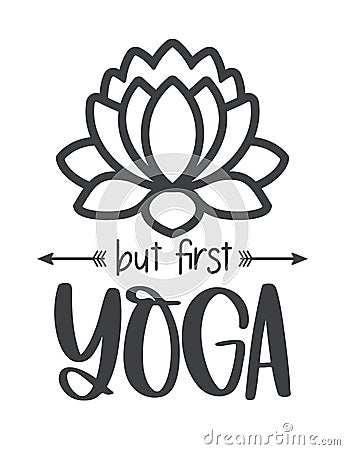 Funny quote BUT FIRST YOGA with lotus flower. Vector Illustration