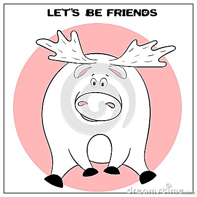Funny vector greeting card with cute fat cartoon elk and phrase. The concept of fun design for clothing and interior. Simple comic Vector Illustration
