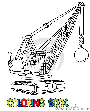 Funny wrecking ball truck with eyes. Coloring book Vector Illustration