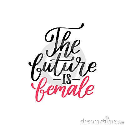 The Future Is Female hand lettering print. Vector calligraphic illustration of feminist movement on white background. Vector Illustration