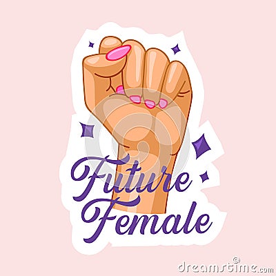 Future Female Quote with Raised Fist. Girl Power, Women Strength, Feminist Slogan. International Women Day, Independence Vector Illustration