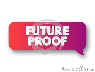 Future Proof - process of anticipating the future and developing methods of minimizing the effects of shocks and stresses of Stock Photo