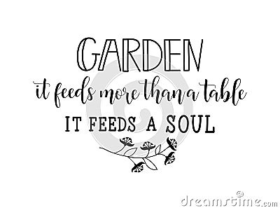 Garden it feeds more than table it feeds a soul. lettering. calligraphy vector illustration Vector Illustration