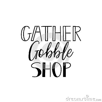 Gather gobble shop. Lettering. calligraphy vector illustration. Ink illustration Cartoon Illustration