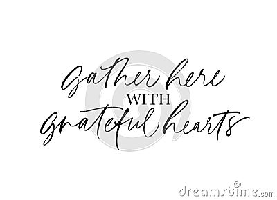 Gather here with grateful heart handwritten lettering Vector Illustration