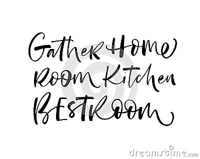 Gather, home, room, kitchen, best room phrases handwritten with a calligraphic brush. Words for home posters. Vector Illustration