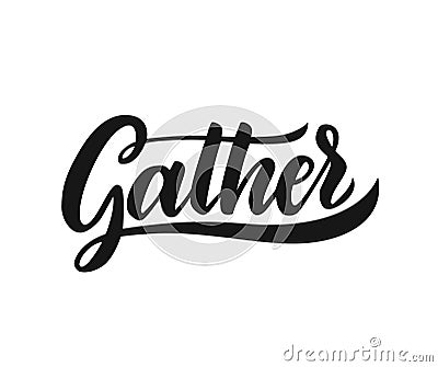 Gather Lettering.Handwriting inscription. Modern Calligraphy Cartoon Illustration