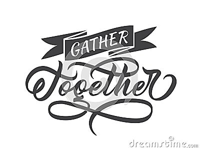 Gather together - flourished hand lettering. Vector. Vector Illustration