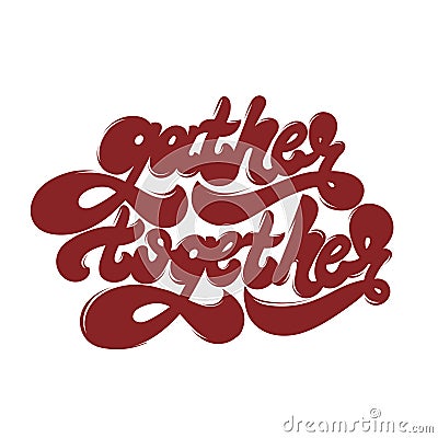 Gather together. Vector hand drawn lettering isolated. Vector Illustration